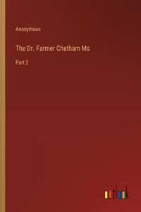 Dr. Farmer Chetham Ms