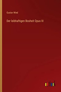 leibhaftigen Bosheit Opus III