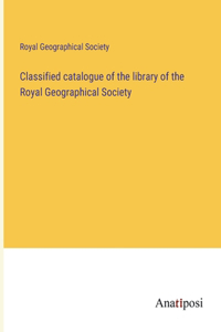 Classified catalogue of the library of the Royal Geographical Society