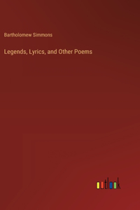 Legends, Lyrics, and Other Poems