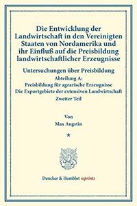 Die Entwicklung Der Landwirtschaft in Den Vereinigten Staaten Von Nordamerika Und Ihr Einfluss Auf Die Preisbildung Landwirtschaftlicher Erzeugnisse