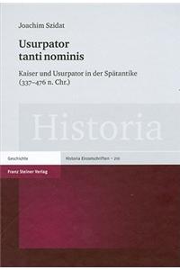 Usurpator Tanti Nominis: Kaiser Und Ursupator in Der Spatantike (337-476 N. Chr.)
