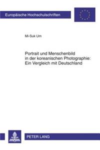 Portrait Und Menschenbild in Der Koreanischen Photographie: Ein Vergleich Mit Deutschland