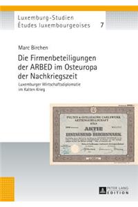 Firmenbeteiligungen Der Arbed Im Osteuropa Der Nachkriegszeit: Luxemburger Wirtschaftsdiplomatie Im Kalten Krieg