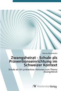 Zwangsheirat - Schule als Präventionseinrichtung im Schweizer Kontext