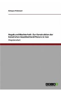 Hegab und Machterhalt - Zur Konstruktion der künstlichen Geschlechterdifferenz in Iran