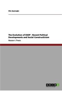 The Evolution of Esdp - Recent Political Developments and Social Constructivism