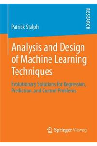 Analysis and Design of Machine Learning Techniques