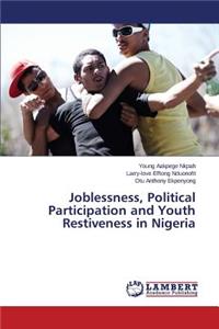 Joblessness, Political Participation and Youth Restiveness in Nigeria