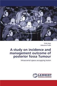 study on incidence and management outcome of posterior fossa Tumour