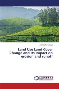 Land Use Land Cover Change and Its Impact on erosion and runoff