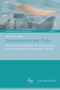 Instauration Der Erde: Konstitutives Erzählen Im Anthropozän Und Die Kritischen Zonen Der Literatur