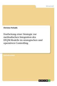 Erarbeitung einer Strategie zur methodischen Integration des EFQM-Modells im strategischen und operativen Controlling