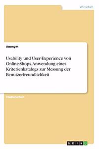 Usability und User-Experience von Online-Shops. Anwendung eines Kriterienkatalogs zur Messung der Benutzerfreundlichkeit