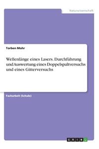Wellenlänge eines Lasers. Durchführung und Auswertung eines Doppelspaltversuchs und eines Gitterversuchs