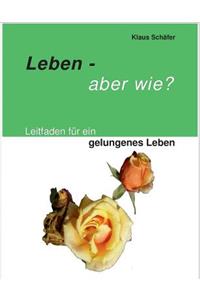 Leben - Aber Wie?