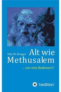 Alt wie Methusalem