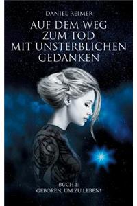 Auf dem Weg zum Tod mit unsterblichen Gedanken