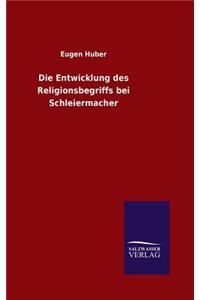 Entwicklung des Religionsbegriffs bei Schleiermacher