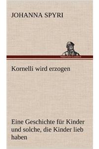 Kornelli Wird Erzogen