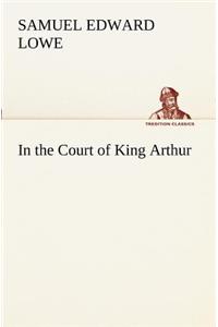 In the Court of King Arthur