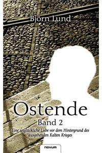 Ostende - Band 2 - Eine Ungl Ckliche Liebe VOR Dem Hintergrund Des Ausgehenden Kalten Krieges