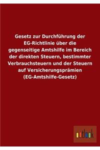 Gesetz zur Durchführung der EG-Richtlinie über die gegenseitige Amtshilfe im Bereich der direkten Steuern, bestimmter Verbrauchsteuern und der Steuern auf Versicherungsprämien (EG-Amtshilfe-Gesetz)