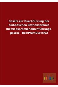 Gesetz Zur Durchfuhrung Der Einheitlichen Betriebspramie (Betriebspramiendurchfuhrungs- Gesetz - Betrpramdurchfg)