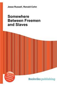 Somewhere Between Freemen and Slaves