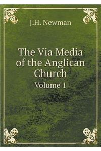 The Via Media of the Anglican Church Volume 1