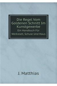 Die Regel Vom Goldenen Schnitt Im Kunstgewerbe Ein Handbuch Für Werkstatt, Schule Und Haus