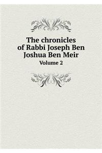 The chronicles of Rabbi Joseph Ben Joshua Ben Meir Volume 2