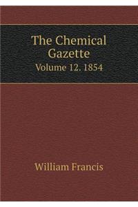 The Chemical Gazette Volume 12. 1854