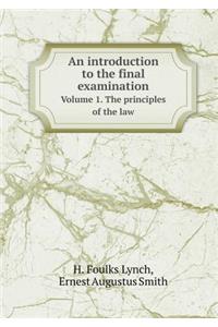 An Introduction to the Final Examination Volume 1. the Principles of the Law