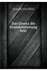 Das Gesetz die Grundentlastung betr