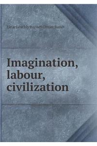 Imagination, labour, civilization