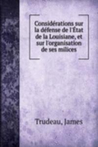 Considerations sur la defense de l'Etat de la Louisiane, et sur l'organisation de ses milices