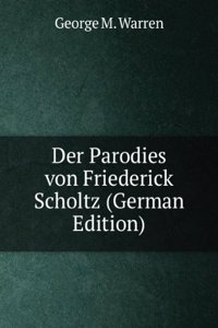 Der Parodies von Friederick Scholtz (German Edition)