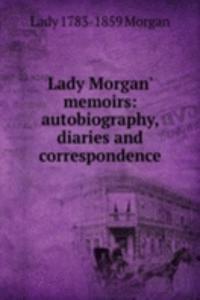 Lady Morgan' memoirs: autobiography, diaries and correspondence