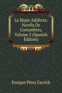 La Mujer Adultera: Novela De Costumbres, Volume 2 (Spanish Edition)