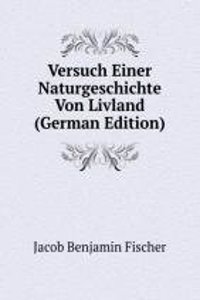 Versuch Einer Naturgeschichte Von Livland (German Edition)