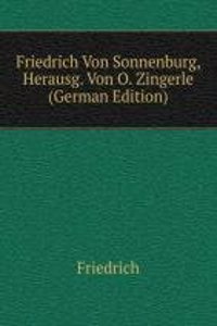 Friedrich Von Sonnenburg, Herausg. Von O. Zingerle (German Edition)