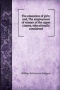education of girls; and, The employment of women of the upper classes, educationally considered