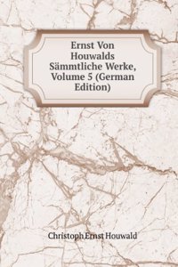 Ernst Von Houwalds Sammtliche Werke, Volume 5 (German Edition)
