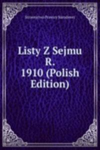 Listy Z Sejmu R. 1910 (Polish Edition)