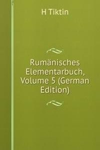 Rumanisches Elementarbuch, Volume 5 (German Edition)