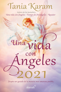 Libro Agenda. Una Vida Con Ángeles 2021: Realiza Tus Sueños Con Estos Mensajes de Luz Y Esperanza / A Life with Angels 2021 Agenda