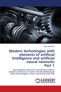Modern technologies with elements of artificial intelligence and artificial neural networks Part 1