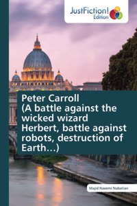Peter Carroll (A battle against the wicked wizard Herbert, battle against robots, destruction of Earth...)
