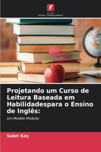 Projetando um Curso de Leitura Baseada em Habilidadespara o Ensino de Inglês